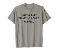 I Don't Care Shirt People Keep Thinking I Care T-Shirt