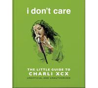 I Don't Care: The Little Guide to Charli XCX