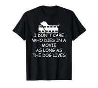 I Dont Care Who Dies as Long as Dog Lives Dog Lover Dog Mom T-Shirt