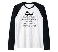 I Dont Care Who Dies in Movie as Long as Dog Lives Dog Mom Manche Raglan