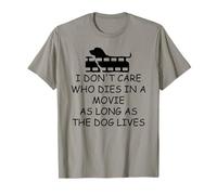 I Dont Care Who Dies in Movie as Long as Dog Lives Dog Mom T-Shirt