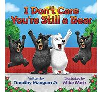 I Don't Care You're Still A Bear