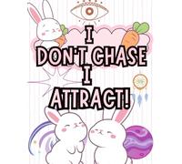 I don't Chase I Attract!: "Manifest Your Dreams: Kawaii-Inspired Daily Journal for Attracting Your Dreams, Setting Goals, and Tracking Your Abundance!"