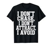 I Don't Chase, I Don't Attract, I Avoid État d'esprit - T-Shirt