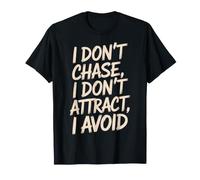 I Don't Chase, I Don't Attract, I Avoid État d'esprit - T-Shirt