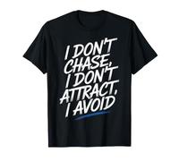 I Don't Chase, I Don't Attract, I Avoid État d'esprit - T-Shirt