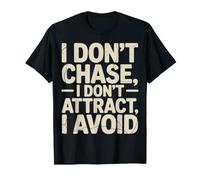 I Don't Chase, I Don't Attract, I Avoid État d'esprit - T-Shirt