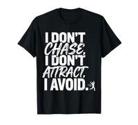 I Don't Chase, I Don't Attract, I Avoid État d'esprit T-Shirt