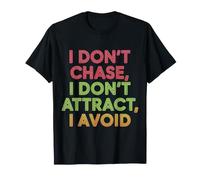 I Don't Chase, I Don't Attract, I Avoid Mindset - T-Shirt