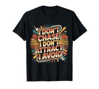 I Don't Chase, I Don't Attract, I Avoid Mindset - T-Shirt