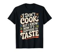 I Don't Cook But I Know How It's Supposed to Taste - T-Shirt