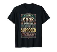I Don't Cook But I Know How It's Supposed to Taste |- T-Shirt