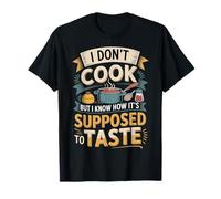 I Don't Cook But I Know How It's Supposed to Taste - T-Shirt