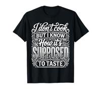I Don't Cook But I Know How It's Supposed to Taste |- T-Shirt