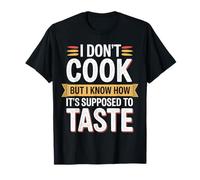 I Don't Cook But I Know How It's Supposed to Taste |- T-Shirt