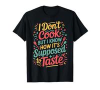 I Don't Cook But I Know How It's Supposed to Taste |- T-Shirt
