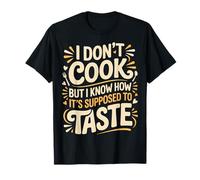 I Don't Cook But I Know How It's Supposed to Taste |- T-Shirt
