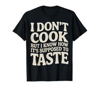 I Don't Cook But I Know How It's Supposed to Taste - T-Shirt