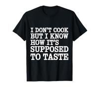 I Don't Cook But I Know How It's Supposed to Taste - T-Shirt