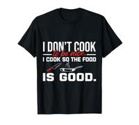 I Don't Cook to Be Nice I Cook So The Food is Good T-Shirt