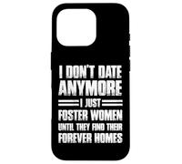 I Don't Date Anymore I Just Foster Women Funny Coque pour iPhone 16 Pro