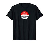 I Don't Discriminate I Hate Everyone Equally, Antisociale T-Shirt