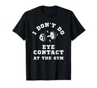 I Don't, Do Eye Contact at The Gym Funny Workout Humour Men T-Shirt