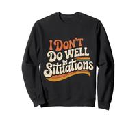 I Don't Do Well in Situations Social Awkward Introvert Sweatshirt