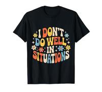 I Don't Do Well in Situations Social Awkward Introvert - T-Shirt