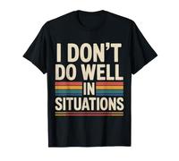 I Don't Do Well in Situations Social Awkward Introvert - T-Shirt