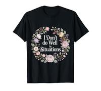 I Don't Do Well in Situations - T-Shirt