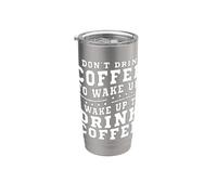 I Don't Drink Coffee to Wake Up I Wake Up to Drink Coffee Gobelet isotherme en acier inoxydable double paroi