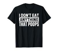 I Don't Eat Anything That Poops Funny Vegan T-Shirt