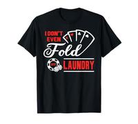 I Don't Even Fold My Laundry Poker Gambling Cards Las Vegas T-Shirt