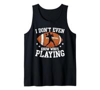 I Dont Even Know Whos Playing Football Day Sports Débardeur