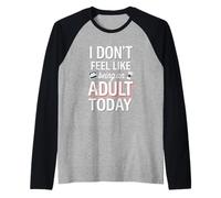 I Don't Feel Like Being An Adult Today Adulting paresseux -- Manche Raglan