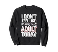I Don't Feel Like Being An Adult Today Adulting paresseux -- Sweatshirt