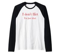I Don't Flirt I'm Just Kind Sassy Bold Confident Humour Manche Raglan