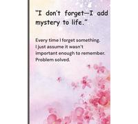 "I don't forget-I add mystery to life.": funny Gift Notebook for Friends and Family