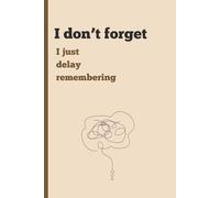 I don't forget: I just delay remembering: Funny Gift Notebook Journal for Friends and Family