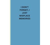 I Don't Forget, I just Misplace Memories: Funny Journal Notebook for Friends and Family