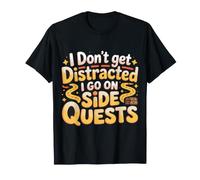 I Don't Get Distracted I Go on Side Quests ||- T-Shirt