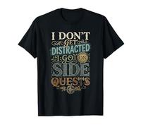 I Don't Get Distracted I Go on Side Quests T-Shirt