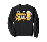 I Don't Get Drunk I Get Awesome Drinking Beer Lover Drinker Sweatshirt