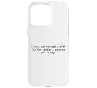 I Don't Get Enough Credit for The Things I Manage Not to Say Coque pour iPhone 15 Pro Max
