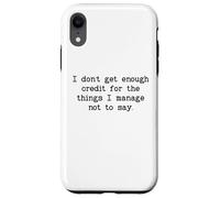 I Don't Get Enough Credit for The Things I Manage Not to Say Coque pour iPhone XR