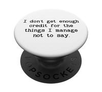 I Don't Get Enough Credit for The Things I Manage Not to Say PopSockets PopGrip Adhésif