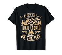 I Don't Get It The Trail Looked So Flat on The Map Randonnée T-Shirt