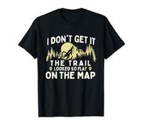 I Don't Get It The Trail Looked So Flat on The Map - Randonneur T-Shirt