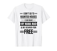 I Don't go to hanted Houses I Can Make My Mama mad T-Shirt